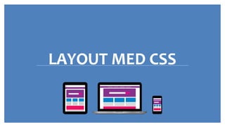 LAYOUT MED CSS
 