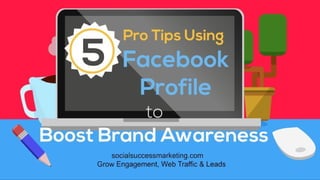 5 Pro Tips to Use Facebook Profile for Business