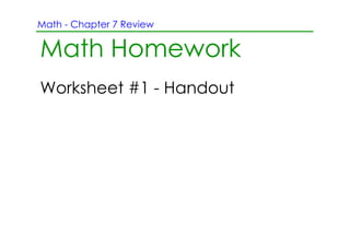 Math ­ Chapter 7 Review


Math Homework
Worksheet #1 ­ Handout
 