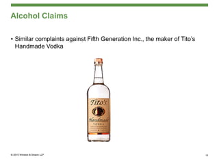 Alcohol Claims
• Similar complaints against Fifth Generation Inc., the maker of Tito’s
Handmade Vodka
16
 