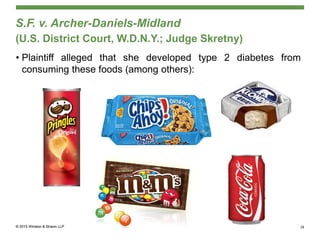 S.F. v. Archer-Daniels-Midland
(U.S. District Court, W.D.N.Y.; Judge Skretny)
• Plaintiff alleged that she developed type 2 diabetes from
consuming these foods (among others):
28
 