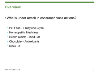 Overview
• What’s under attack in consumer class actions?
• Pet Food – Propylene Glycol
• Homeopathic Medicines
• Health Claims – Kind Bar
• Chocolate – Antioxidants
• Slack Fill
5
 