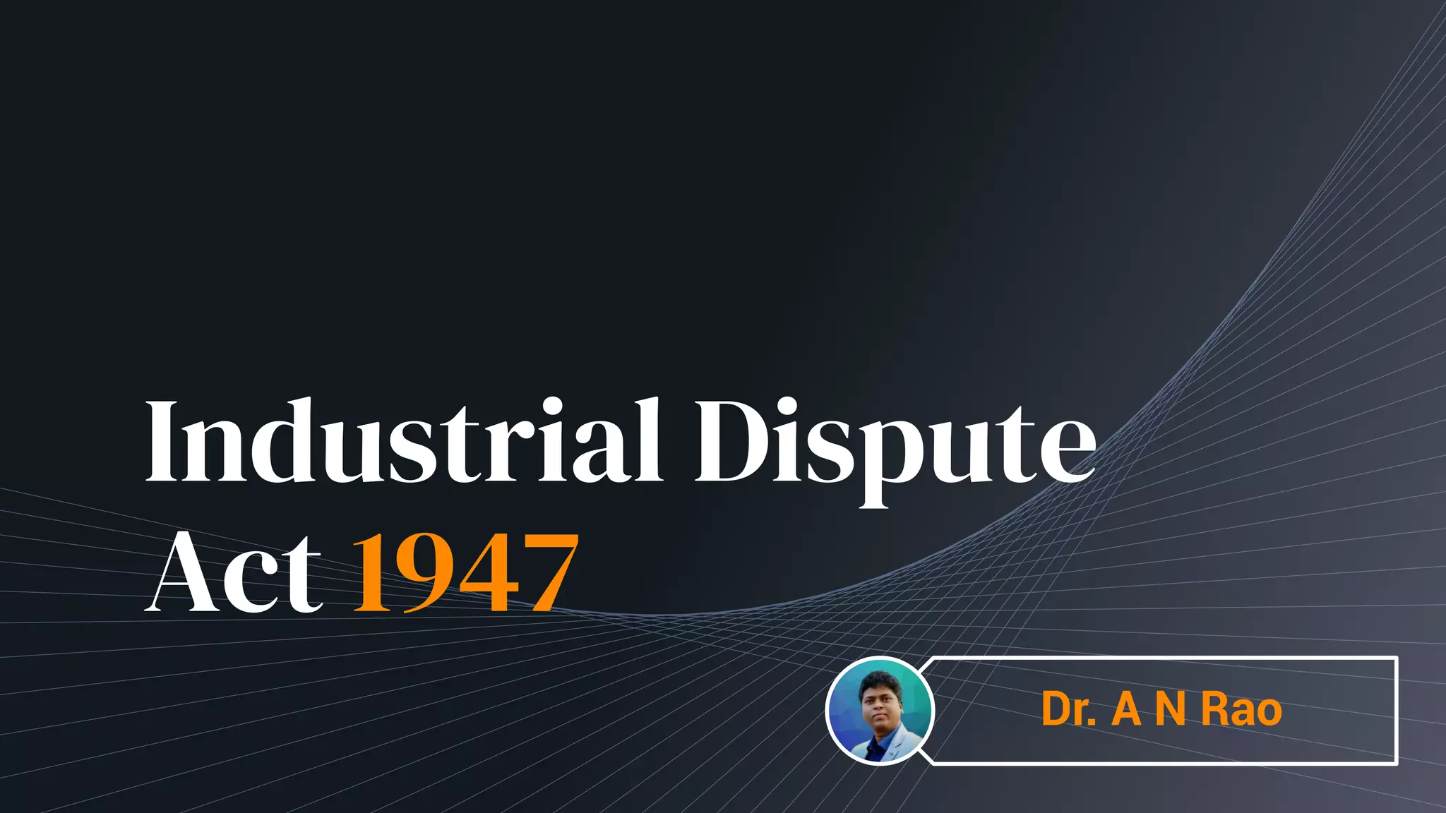 Industrial disputes Act, 1947 Lecture 1 PPT