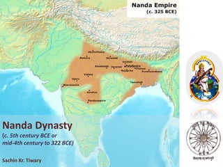 Nanda Dynasty
(c. 5th century BCE or
mid-4th century to 322 BCE)
Sachin Kr. Tiwary
 