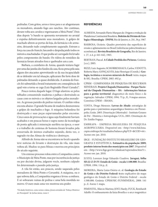 149
GEOPARQUE PIRENEUS (GO)
pedradas. Com gritos, urros e tiros para o ar afugentaram
os moradores, ateando fogo aos ranchos. Ato contínuo,
deram volta aos cavalos e regressaram a Meia Ponte”. Dois
dias depois “o bando se apresenta novamente no arraial
e expulsa definitivamente seus moradores. A golpes de
machado abrem as portas da loja, da farmácia e do arma-
zém, deixando tudo completamente saqueado. Entram a
forçanacasadofrancês,lascandoedespedaçandotodosos
móveisamachadadas.Oquepodiasercarregadofoilevado
pelos componentes do bando. Os vidros de remédios da
farmácia foram atirados fora e quebrados um a um.
Bárbara, a cozinheira de Arena, quando tentava fugir
porumadasjanelasdosfundosdacasa,ficoupresapelasaia;
alguns dos atacantes aproveitando-se da sua incapacidade
de se defender em tal situação, aplicaram-lhe forte dose de
palmadas deixando-a quase desfalecida. A amásia do fran-
cês foi submetida a brutal tratamento em conseqüência do
qual veio a torna-se cega (Luiz Reginaldo Fleurí Curado)”.
Pouco restou daquele lugar. O fogo alastrou-se pelos
telhados consumindo madeiras e palhas e destruindo as
casas com os móveis e os objetos largados pelos morado-
res. As grossas paredes de pedras ruíram. O canhão rolou
encosta abaixo. O grande bicame de madeira desmoronou
a golpes de machados e fogo. A máquina holandesa foi
destroçada e suas peças esparramadas pelas encostas.
Cinco anos de provocações e água suja finalmente haviam
acabados e em poucas horas o supra sumo da tecnologia
de ponta aplicada à mineração aurífera na época, o suor
e o trabalho de centenas de homens foram levados pela
enxurrada de ânimos exaltados sujando, desta vez, o
sagrado rio das Almas de violência e destroços.
Alfredo de Arena não se encontrava no local e quando
teve notícias do levante e destruição da vila, não mais
voltou ali. Mudou-se para Minas e morreu em princípios
do século seguinte.
Um extenso processo rolou entre a Companhia contra
o Município de Meia Ponte, mas por incoerência da justiça
ou por decisão divina, julguem vocês, nenhum culpado
foi determinado e punido pela justiça.
A vila foi então, aos poucos, sendo saqueada pelos
moradores de Meia Ponte e Corumbá. A máquina, ou o
que sobrou dela, a Companhia resgatou e levou-a embora.
E só sobraram ruínas de pedras e uma bela mordida no
morro. O ouro mais uma vez mostrou seu poder.
*Os dados históricos, como nomes e datas, foram extraídos do “Esboço Histórico
de Pirenópolis” de Jarbas Jaime, tomo I.
REFERÊNCIAS
ALMEIDA,FernandoFlavioMarquesde.Origemeevoluçãoda
PlataformaContinentalBrasileira.BoletimdaDivisãodeGeo-
logiaeMineralogia-DNPM,RiodeJaneiro,n.241,36p,1967.
BARBOSA, Octávio. Quadro provisório das superfícies de
erosão e aplainamento no Brasil (inferências paleoclimáticas e
econômicas). RevistaBrasileiradeGeografia, Rio de Janeiro,
v. 27, n.4, p. 641-642, 1965.
BERTRAN, Pascal. A Cidade Perdida dos Pirineus. Goiânia:
[s.n.], 2005.
BIZZI, Luiz Augusto; SCHOBBENHAUS, Carlos; VIDOTTI,
Roberta Mary; GONÇALVES, João Henrique (Coords.). Geo-
logia, tectônica e recursos minerais do Brasil: texto, mapas
& SIG. Brasília: CPRM, 2003. 692 p.
CPRM - Companhia de Pesquisa de Recursos
Minerais. Projeto Chapada Diamantina - Parque Nacio-
nal da Chapada Diamantina – BA - informações básicas
para a gestão territorial: diagnostico do meio físico e da
vegetação. Salvador: CPRM, 1994. 75 p., Il., 9 mapas anexos.
Convênio CPRM – IBAMA.
COSTA, Diogo Menezes. Lavras do Abade: estratégias de
gestão para o patrimônio arqueológico histórico em Pirenó-
polis, Goiás. 2003. Dissertação (Mestrado) - Instituto Goiano
de Pré - História e Antropologia: UCG, 2003. Orientação do
Dr. Emílio Fogaça.
EMBRAPA - EMPRESA BRASILEIRA DE PESQUISA
AGROPECUÁRIA. Disponível em: <http://www.bdclima.
cnpm.embrapa.br/resultados/balanco.php?UF=&COD=64>.
Acesso em: jan. 2010.
IBGE - FUNDAÇÃO INSTITUTO BRASILEIRO DE GEO-
GRAFIA E ESTATÍSTICA. Estimativa da população 2009;
produto interno bruto dos municípios em 2007. Disponível
em: <http://www.ibge.gov.br/cidadesat/topwindow.htm?1>.
Acesso em: jan. 2010.
JUSTO, Lorenzo Jorge Eduardo Cuadros. Jaraguá, folha
SD.22-Z-D-IV: Estado de Goiás - escala 1:100.000. Brasília:
CPRM. 1994. 116 p., il.
MOREIRA, Maria Luiza Osório et. al. Geologia do Estado
de Goiás e do Distrito Federal: texto explicativo do mapa
geológico do Estado de Goiás e Distrito Federal - escala
1:500.000. Goiânia: CPRM/SIC-FUNMINERAL, 2008. 141
p., il. Anexo 1 mapa.
PIMENTEL, Márcio Martins; JOST, Hardy; FUCK, Reinhardt
Adolfo. O embasamento da faixa Brasília e o arco magmático
 