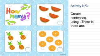 Activity Nº3:
Create
sentences
using –There is
there are.
 