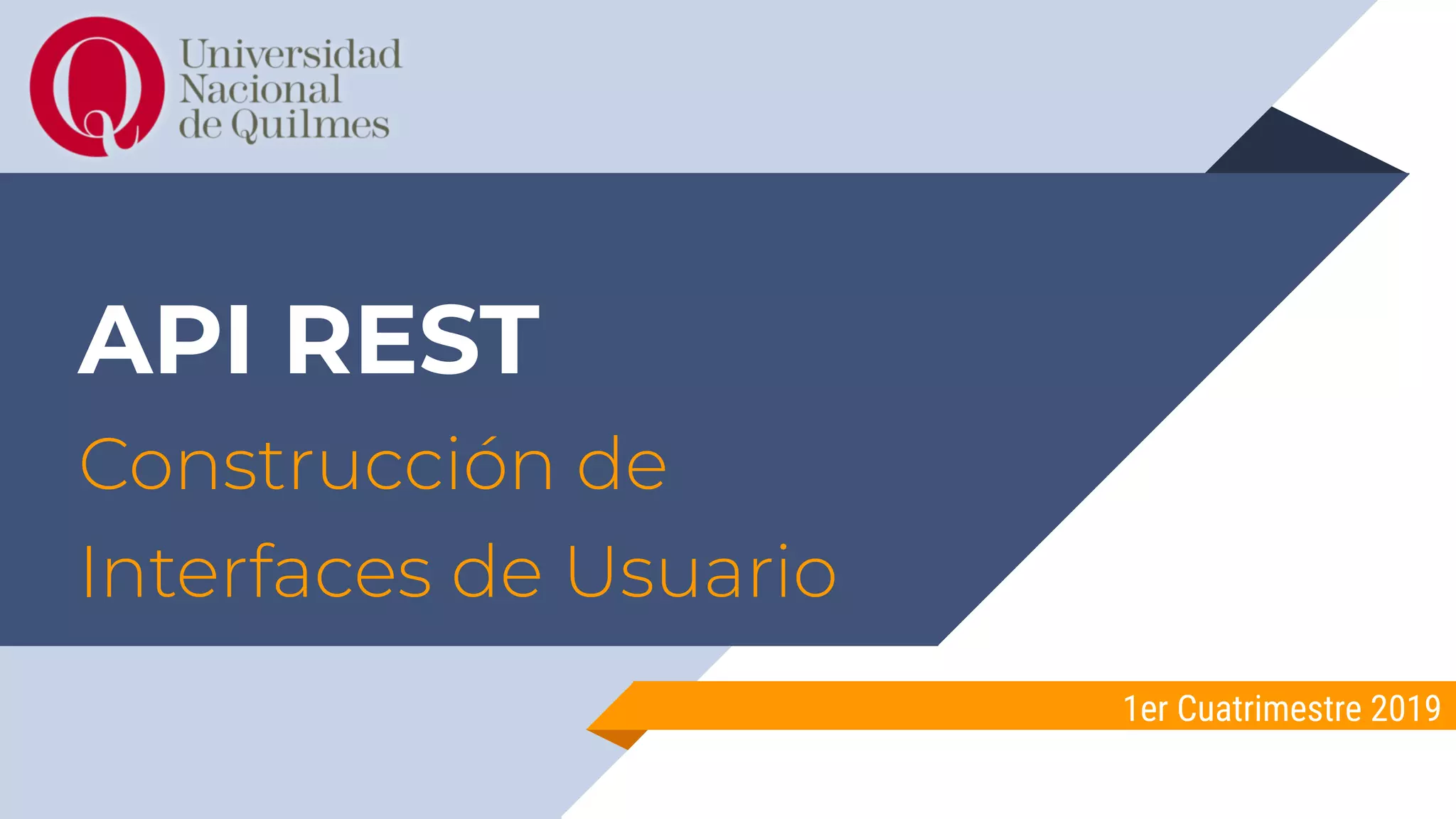 API REST
Construcción de
Interfaces de Usuario
1er Cuatrimestre 2019
 