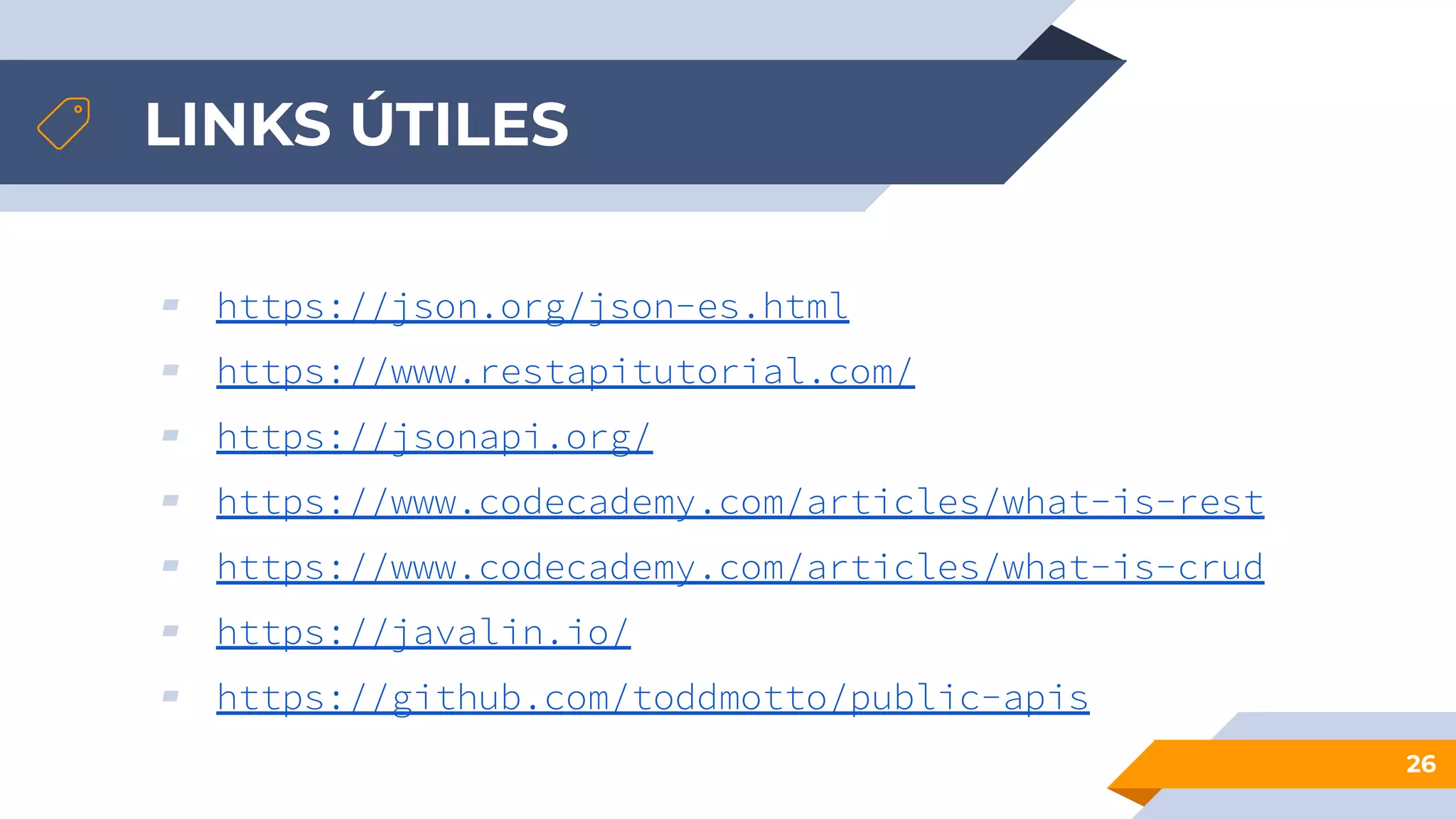 LINKS ÚTILES
26
▰ https://json.org/json-es.html
▰ https://www.restapitutorial.com/
▰ https://jsonapi.org/
▰ https://www.codecademy.com/articles/what-is-rest
▰ https://www.codecademy.com/articles/what-is-crud
▰ https://javalin.io/
▰ https://github.com/toddmotto/public-apis
 