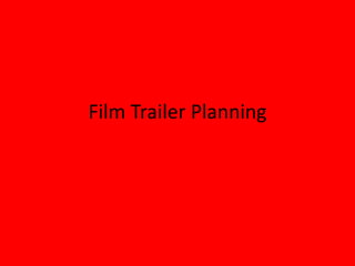 Film Trailer Planning
 