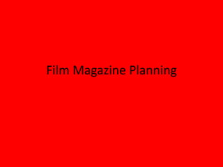 Film Magazine Planning
 