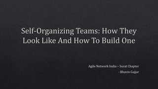 Agile Network India | Self Organising Teams - How they look like and how to build one? | Bhavin Gajjar 