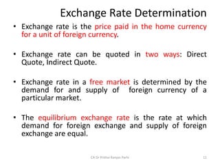 Exchange Rate Determination
• Exchange rate is the price paid in the home currency
for a unit of foreign currency.
• Excha...