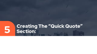 Creating The “Quick Quote”
Section:
5
 