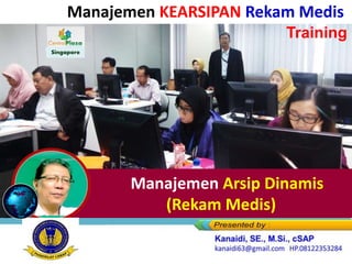 Manajemen Arsip Dinamis
(Rekam Medis)
Singapore
Manajemen KEARSIPAN Rekam Medis
Training
 