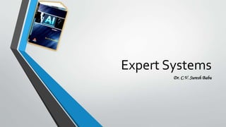 Expert Systems
Dr. C.V. Suresh Babu
 
