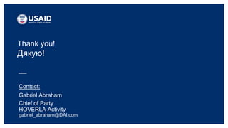 Thank you!
Дякую!
Contact:
Gabriel Abraham
Chief of Party
HOVERLA Activity
gabriel_abraham@DAI.com
 