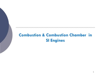 Combustion & Combustion Chamber in
SI Engines
1
 