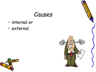 Causes
• internal or
• external.
 