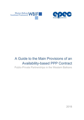 A Guide to the Main Provisions of an
Availability-based PPP Contract
Public-Private Partnerships in the Western Balkans
2018
 