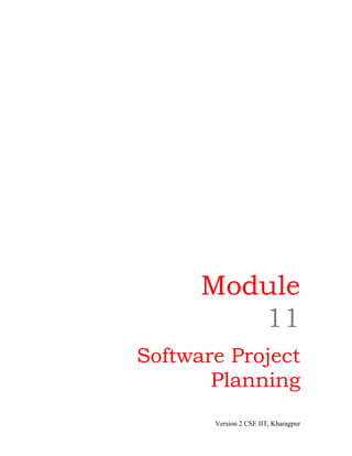 Module
11
Software Project
Planning
Version 2 CSE IIT, Kharagpur
 