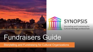 Fundraisers Guide
Storytelling and Fundraising for Cultural Organizations
 