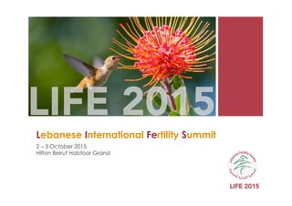 Lebanese International Fertility Summit
2 – 3 October 2015
Hilton Beirut Habtoor Grand
LIFE 2015
LIFE 2015
 