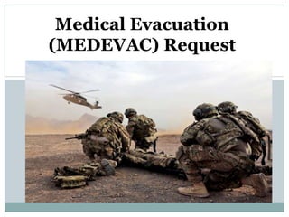 Medical Evacuation
(MEDEVAC) Request
 