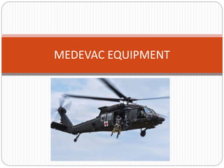 MEDEVAC EQUIPMENT
 