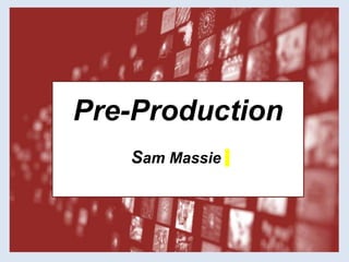 Pre-Production
Sam Massie
 