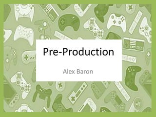 Pre-Production
Alex Baron
 