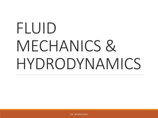FLUID
MECHANICS &
HYDRODYNAMICS
P/B:- DR NIYATI PATEL
 