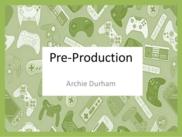 Pre-Production
Archie Durham
 