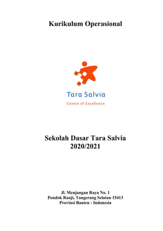 Kurikulum Operasional
Sekolah Dasar Tara Salvia
2020/2021
Jl. Menjangan Raya No. 1
Pondok Ranji, Tangerang Selatan 15413
Provinsi Banten - Indonesia
 