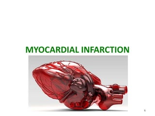 MYOCARDIAL INFARCTION
1
 