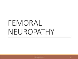 FEMORAL
NEUROPATHY
P/B :- DR NIYATI PATEL 1
 