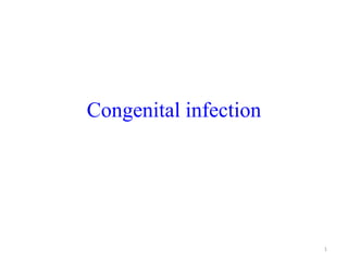 Congenital infection
1
 