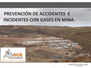 PREVENCIÓN DE ACCIDENTES E
INCIDENTES CON GASES EN MINA
 