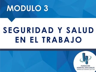 SEGURIDAD Y SALUD
EN EL TRABAJO
MODULO 3
 