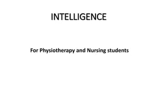 INTELLIGENCE
For Physiotherapy and Nursing students
 