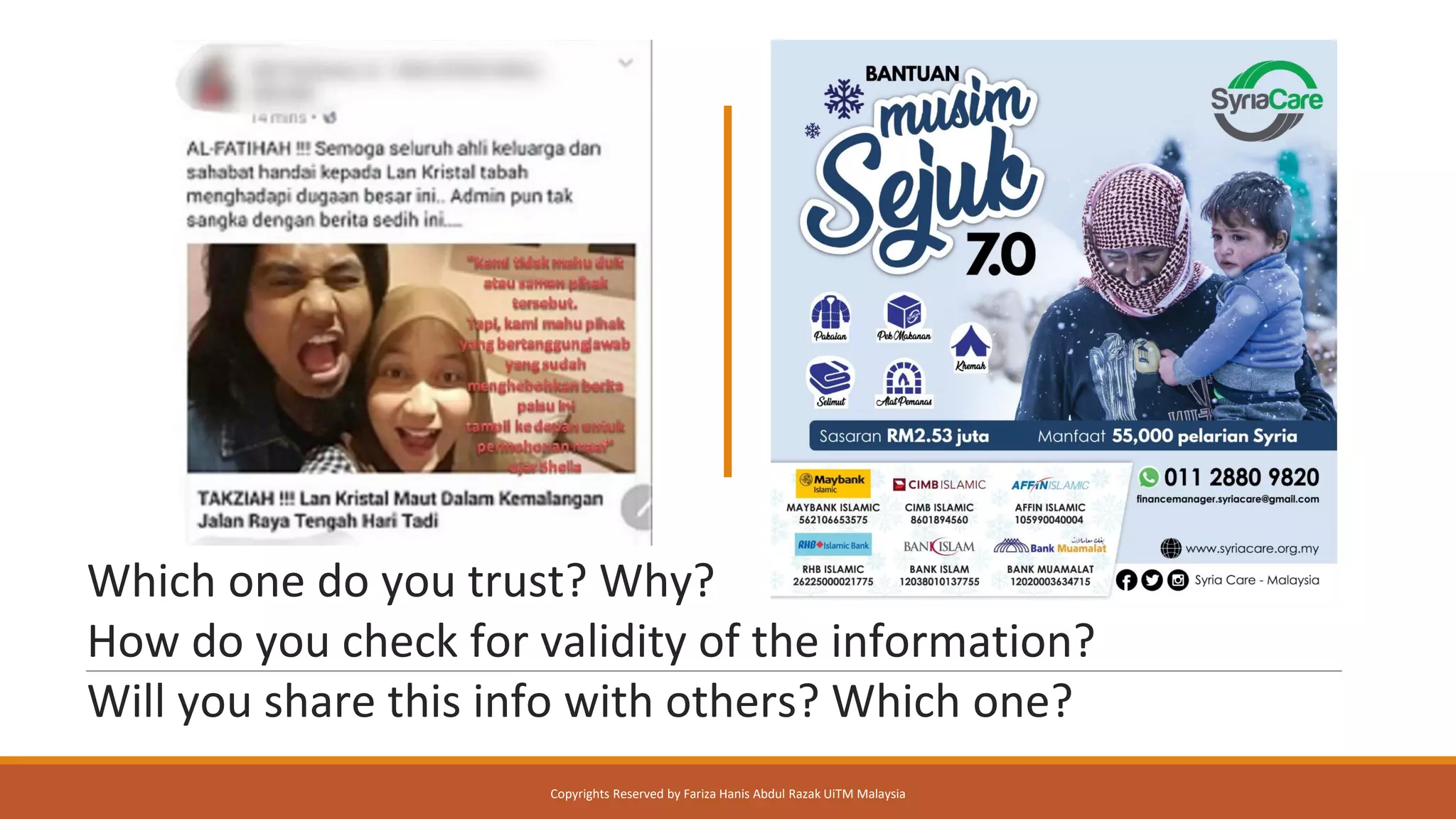 Which one do you trust? Why?
How do you check for validity of the information?
Will you share this info with others? Which one?
Copyrights Reserved by Fariza Hanis Abdul Razak UiTM Malaysia
 