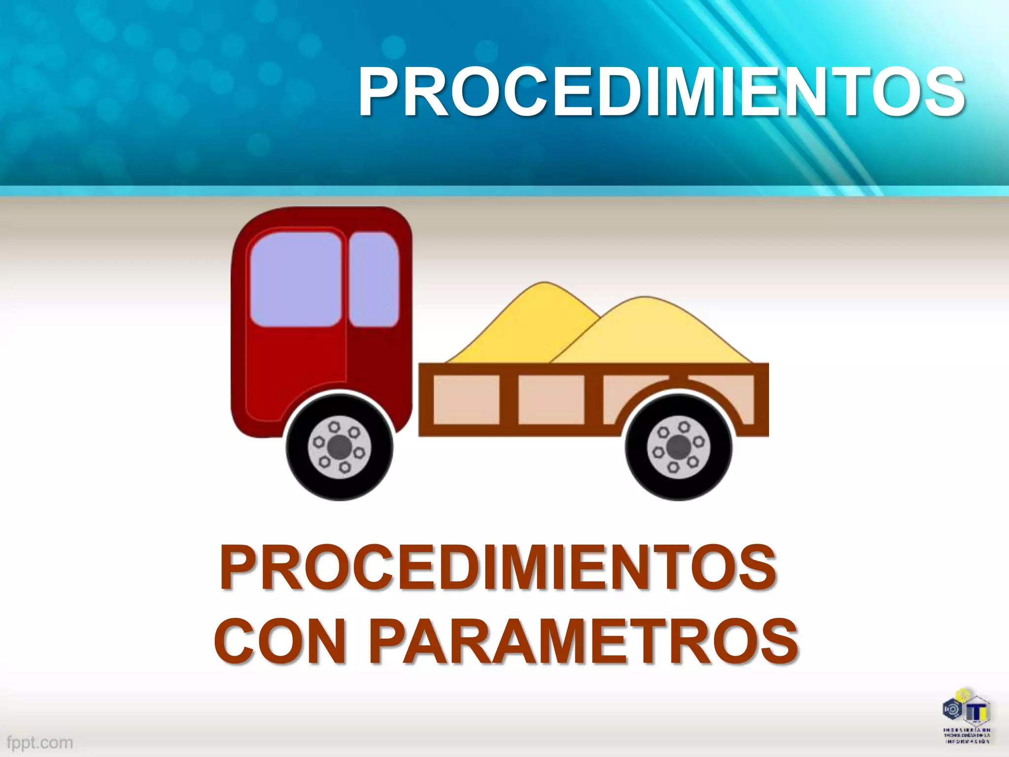 PROCEDIMIENTOS
CON PARAMETROS
PROCEDIMIENTOS
 