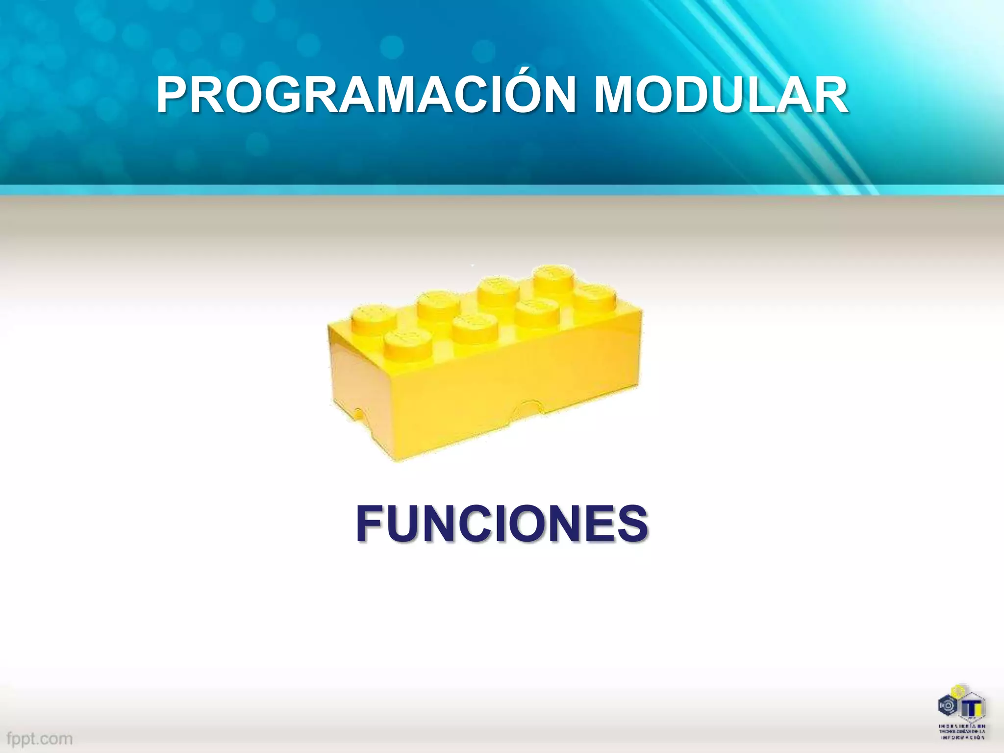 PROGRAMACIÓN MODULAR
FUNCIONES
 
