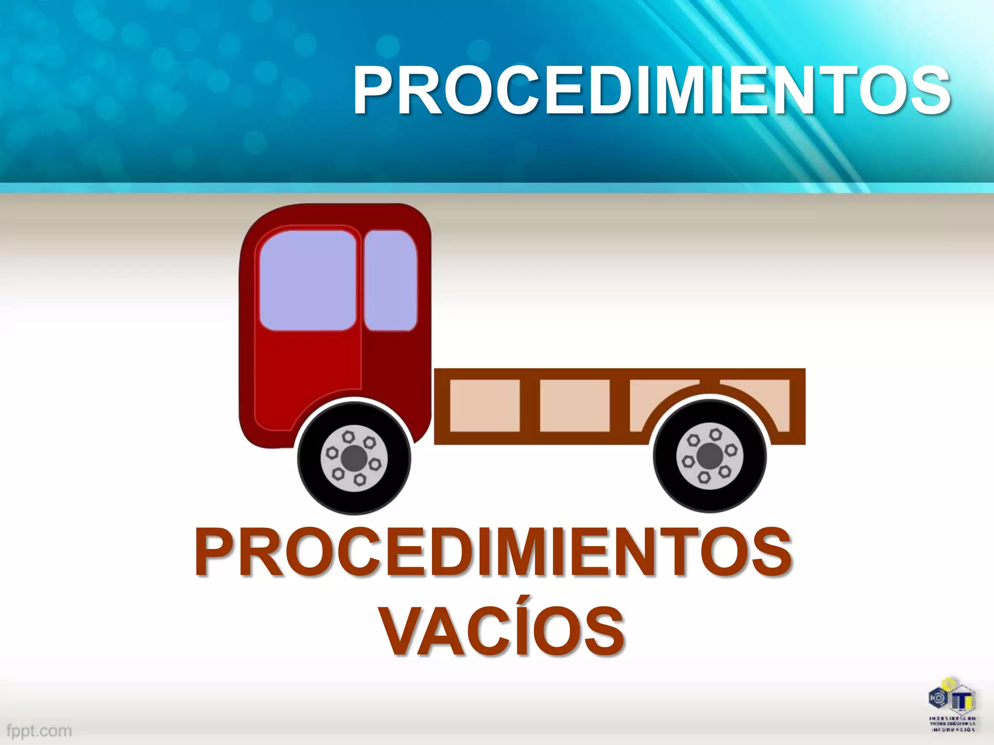 PROCEDIMIENTOS
VACÍOS
PROCEDIMIENTOS
 
