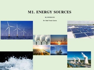 M1. ENERGY SOURCES
IQ 2002B.301
Dr. Raúl Yusta García
 