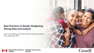Canada.ca/budget
Best Practices in Gender Budgeting:
Strong data and analysis
6th Annual Meeting of the OECD Gender Budgeting Network –
Paris, September 2022
 