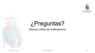 ¿Preguntas?
(Receso y Mitos de multilingüísmo)
1 de octubre de 2022 Tokuhama-Espinosa 63
 