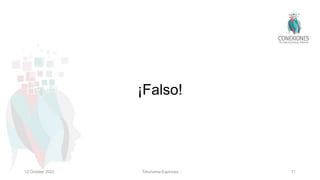 ¡Falso!
12 October 2022 Tokuhama-Espinosa 71
 