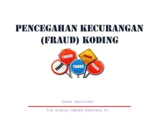 Gandi Agusniadi
Tim Koding INACBG Kemenkes RI
 