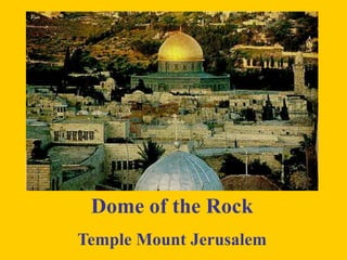 Dome of the Rock
Temple Mount Jerusalem
 