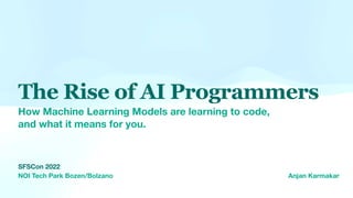 Anjan Karmakar
The Rise of AI Programmers
How Machine Learning Models are learning to code,
and what it means for you.
SFS...